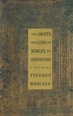 The Death and Life of Miguel De Cervantes: A Novel