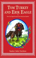 Tom Turkey And Erik Eagle: or How the Eagle Became the American Symbol