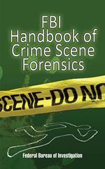 FBI Handbook of Crime Scene Forensics