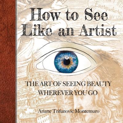 How to See Like an Artist - Ariane Trifunovic Montemuro - cover