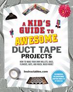 A Kid's Guide to Awesome Duct Tape Projects