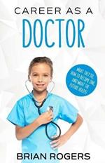 Career As a Doctor: What They Do, How to Become One, and What the Future Holds!