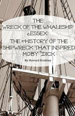 The Wreck of the Whaleship Essex: The History of the Shipwreck That Inspired Moby Dick