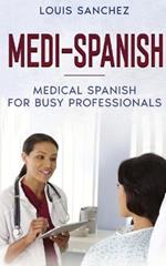 Medi-Spanish: Medical Spanish for Busy Professionals