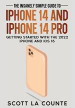 The Insanely Easy Guide to iPhone 14 and iPhone 14 Pro: Getting Started with the 2022 iPhone and iOS 16