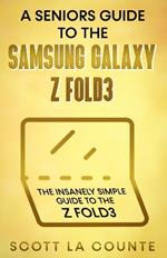 A Senior's Guide to the Samsung Galaxy Z Fold3: An Insanely Easy Guide to the Z Fold3