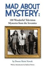 Mad about Mystery: 100 Wonderful Television Mysteries from the Seventies