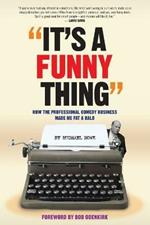 It's A Funny Thing - How the Professional Comedy Business Made Me Fat & Bald