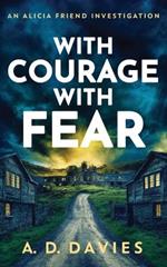 With Courage With Fear: An Alicia Friend Investigation