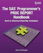 The SAS Programmer's PROC REPORT Handbook: Basic to Advanced Reporting Techniques