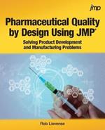 Pharmaceutical Quality by Design Using JMP: Solving Product Development and Manufacturing Problems