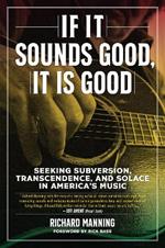 If It Sounds Good, It Is Good: Seeking Subversion, Transcendence, and Solace in America's Music