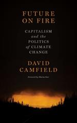 Future On Fire: Capitalism and the Politics of Climate Change