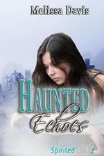 Haunted Echoes: Spirited Book 1