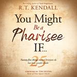 You Might Be a Pharisee If…