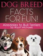 Dog Breed Facts for Fun! Airedales to Bull Terriers