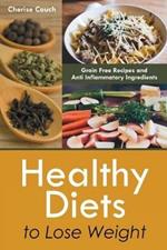 Healthy Diets to Lose Weight: Grain Free Recipes and Anti Inflammatory Ingredients