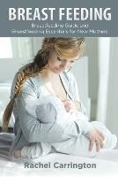 Breast Feeding: Breastfeeding Guide and Breastfeeding Essentials for New Mothers