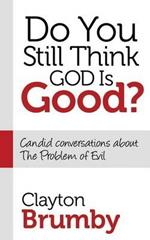 Do You Still Think God Is Good?: Candid Conversations About the Problem of Evil