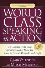 World Class Speaking in Action: 50 Certified Coaches Show You How to Present, Persuade, and Profit