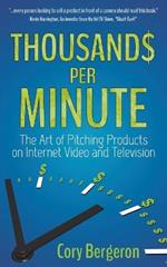 Thousands Per Minute: The Art of Pitching Products on Internet, Video and Television