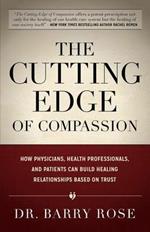 The Cutting Edge of Compassion: How Physicians, Health Professionals, and Patients Can Build Healing Relationships Based on Trust