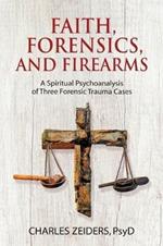 Faith, Forensics, and Firearms: A Spiritual Psychoanalysis of Three Forensic Trauma Cases