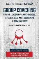 Group Coaching: Raising Leadership Consciousness, Effectiveness, and Engagement in Organizations: The Art and Practice of Facilitating Leadership Development Cohorts