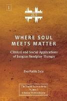 Where Soul Meets Matter: Clinical and Social Applications of Jungian Sandplay Therapy [ZLS Edition]