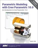 Parametric Modeling with Creo Parametric 10.0: An Introduction to Creo Parametric 10.0