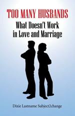 Too Many Husbands: What Doesn't Work in Love and Marriage