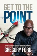 Get to the Point: Ultimate Guide to Reaching Your Divine Potential