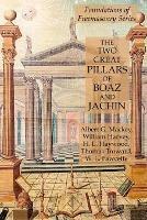 The Two Great Pillars of Boaz and Jachin: Foundations of Freemasonry Series