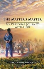 The Master's Master: My Personal Journey with God