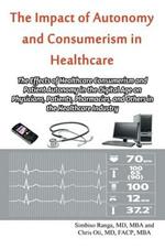 The Impact of Autonomy and Consumerism in Healthcare: The Effects of Healthcare Consumerism and Patient Autonomy in the Digital Age on Physicians, Patients, Pharmacies, and Others in the Healthcare Industry