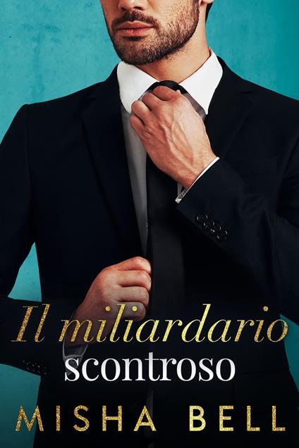 Il miliardario scontroso - Misha Bell - ebook