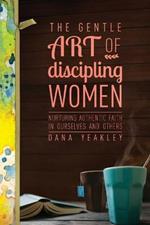 Gentle Art Of Discipling Women, The