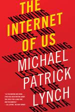 The Internet of Us: Knowing More and Understanding Less in the Age of Big Data