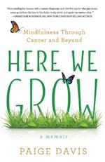 Here We Grow: Mindfulness through Cancer and Beyond