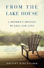 From the Lake House: A Mother's Odyssey of Loss and Love