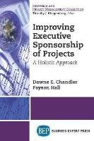 Improving Executive Sponsorship of Projects: A Holistic Approach