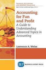 Accounting for Fun and Profit: A Guide to Understanding Advanced Topics in Accounting