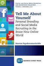 Tell Me About Yourself: Personal Branding and Social Media Recruiting in the Brave New Online World