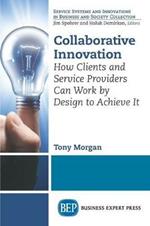 Collaborative Innovation: How Clients and Service Providers Can Work By Design to Achieve It