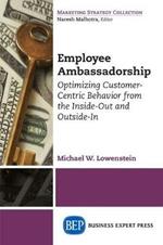 Employee Ambassadorship: Optimizing Customer-Centric Behavior from the Inside-Out and Outside-In