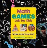 Math Games Lab for Kids: 24 Fun, Hands-On Activities for Learning with Shapes, Puzzles, and Games - Rebecca Rapoport,J.A. Yoder - cover