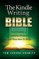 The Kindle Writing Bible: How To Write A Bestselling Nonfiction Book From Start To Finish