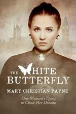 The White Butterfly: A Novel About One Woman's Quest to Chase Her Dreams