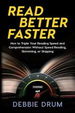 Read Better Faster: How to Triple Your Reading Speed and Comprehension Without Speed Reading, Skimming, or Skipping