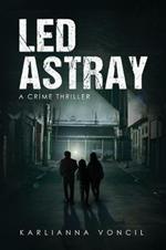 Led Astray: A Crime Thriller